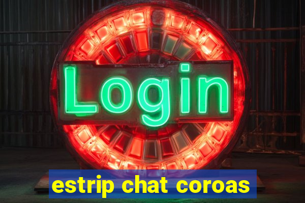 estrip chat coroas